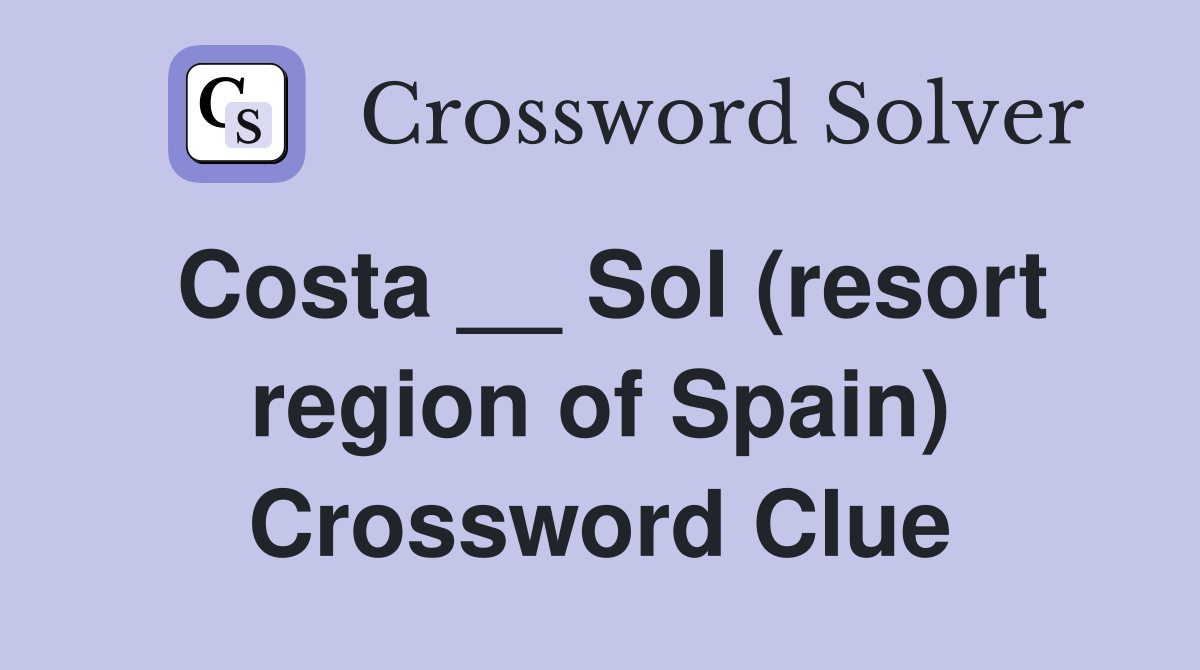 Costa __ Sol (resort region of Spain) Crossword Clue