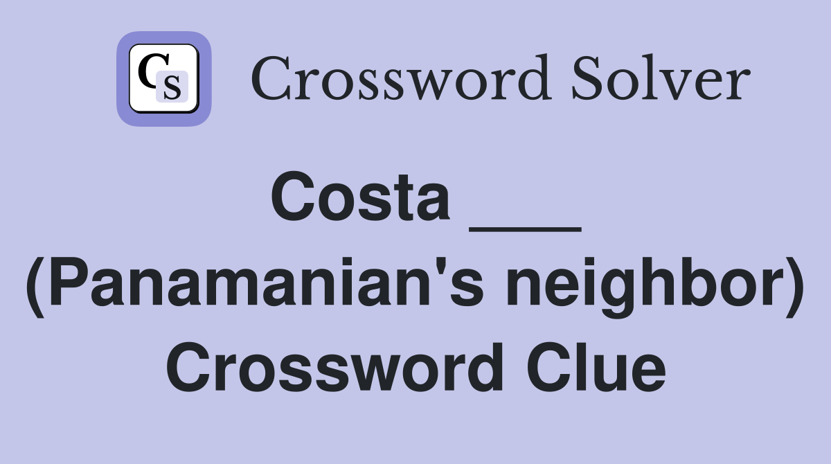 Costa ___ (Panamanian's neighbor) Crossword Clue