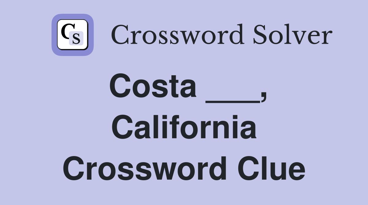 Costa ___, California Crossword Clue