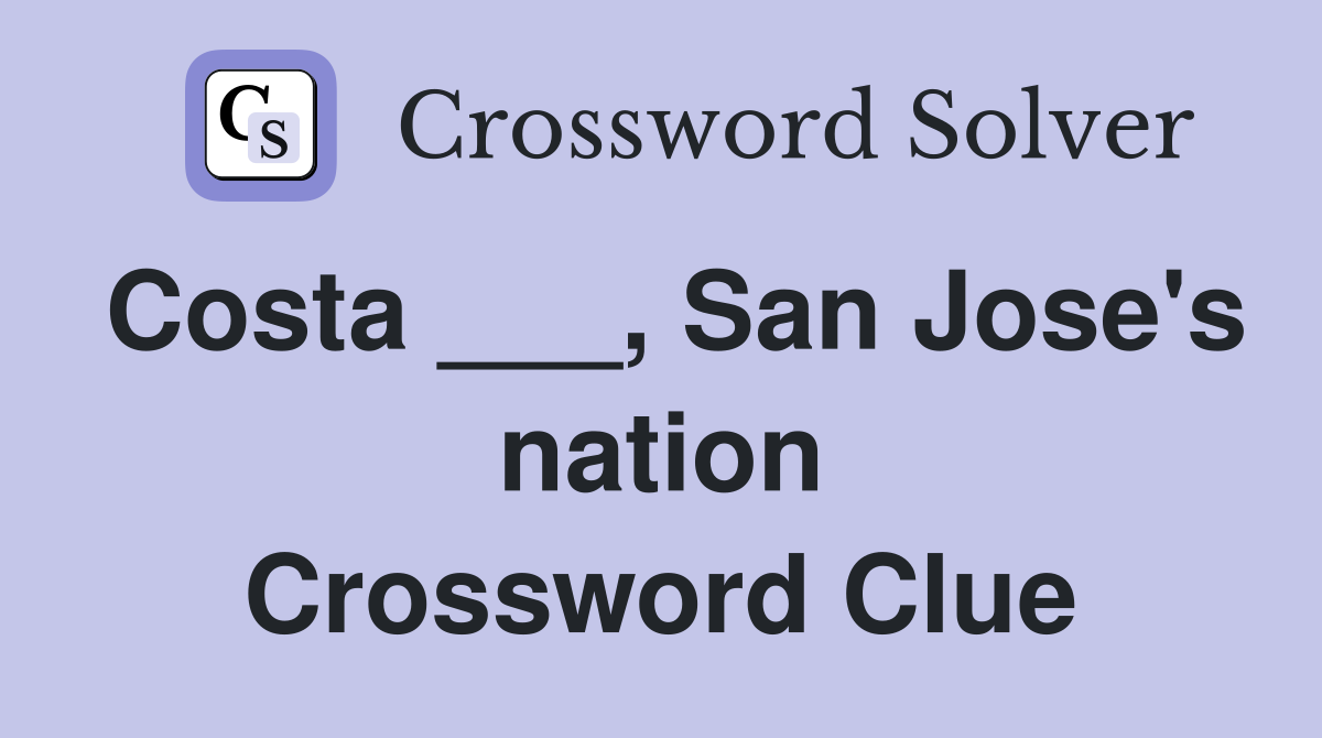 Costa ___, San Jose's nation Crossword Clue