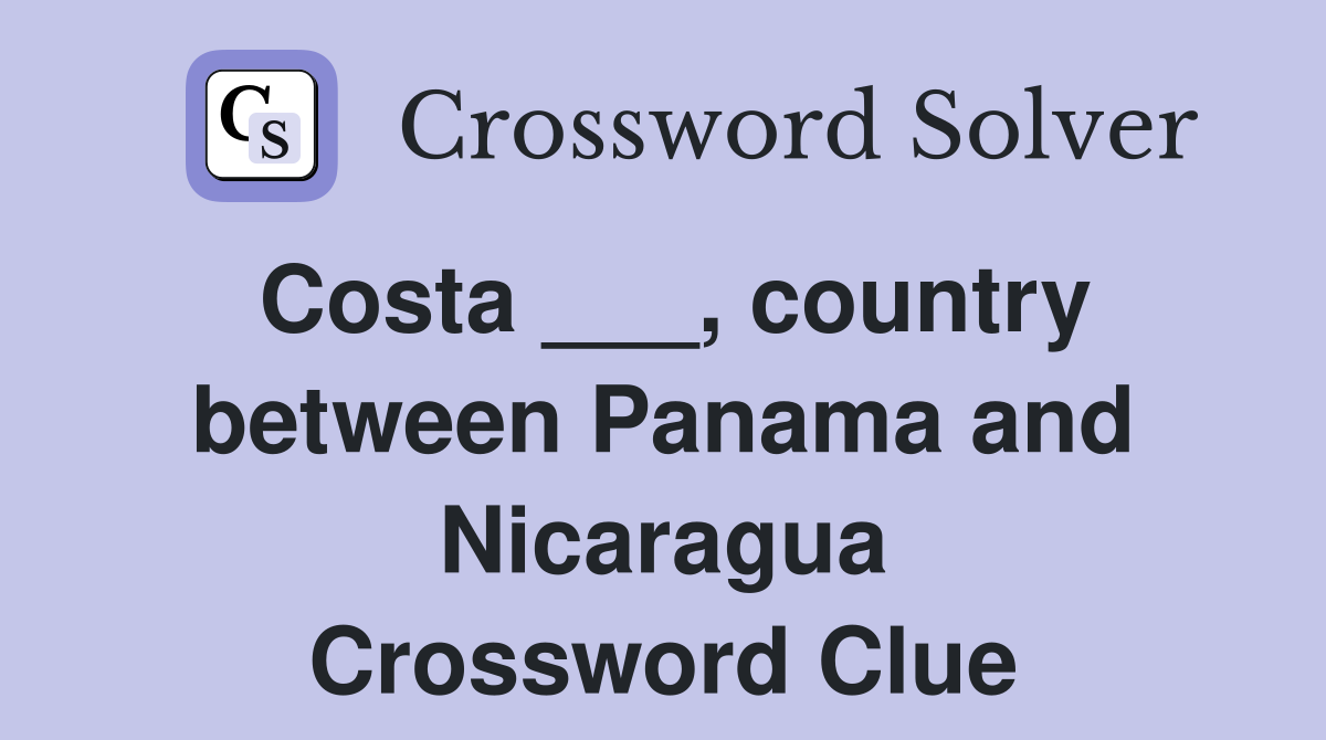 Costa ___, country between Panama and Nicaragua Crossword Clue