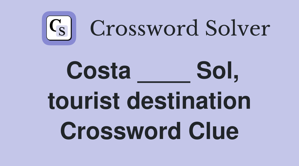 Costa ____ Sol, tourist destination Crossword Clue