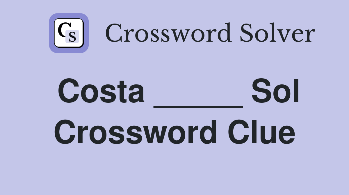 Costa _____ Sol Crossword Clue