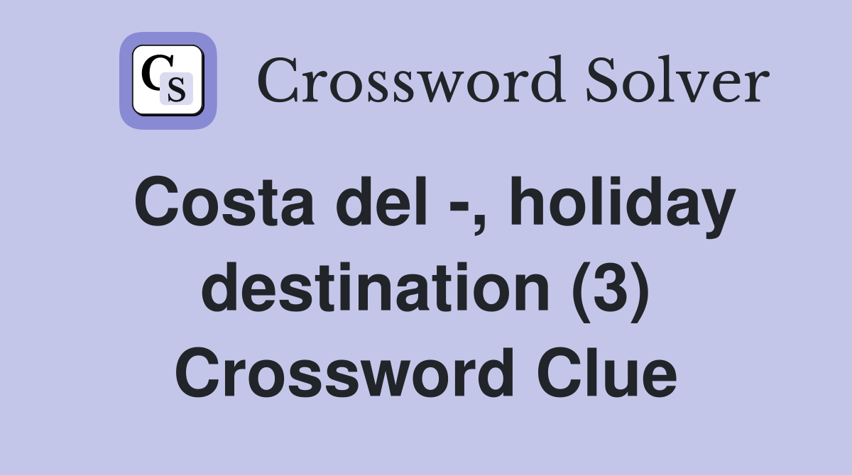 Costa del -, holiday destination (3) Crossword Clue