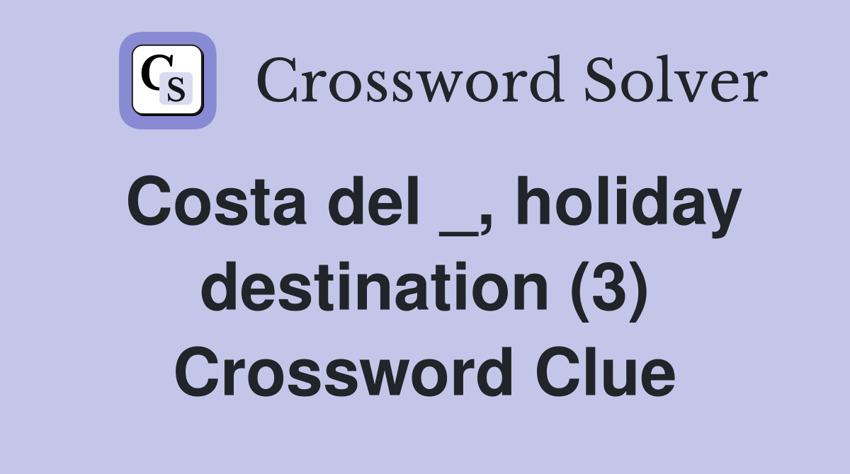 Costa del _, holiday destination (3) Crossword Clue
