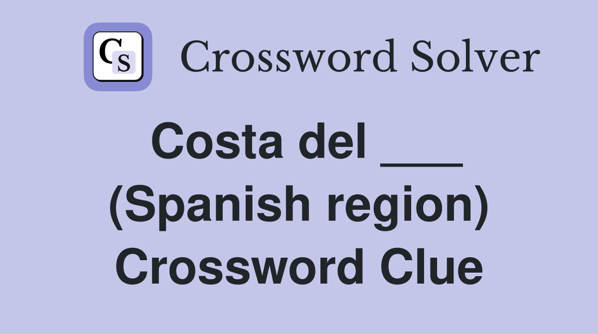 Costa del ___ (Spanish region) Crossword Clue