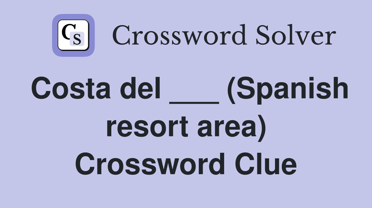 Costa del ___ (Spanish resort area) Crossword Clue