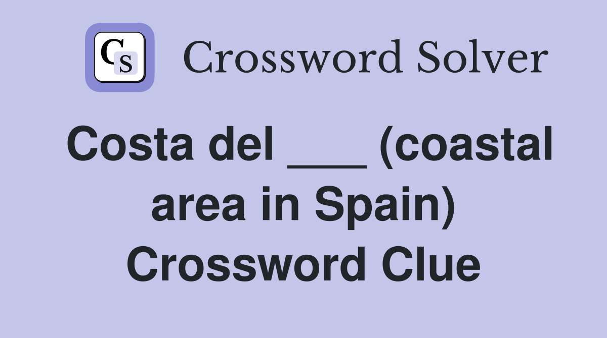 Costa del ___ (coastal area in Spain) Crossword Clue