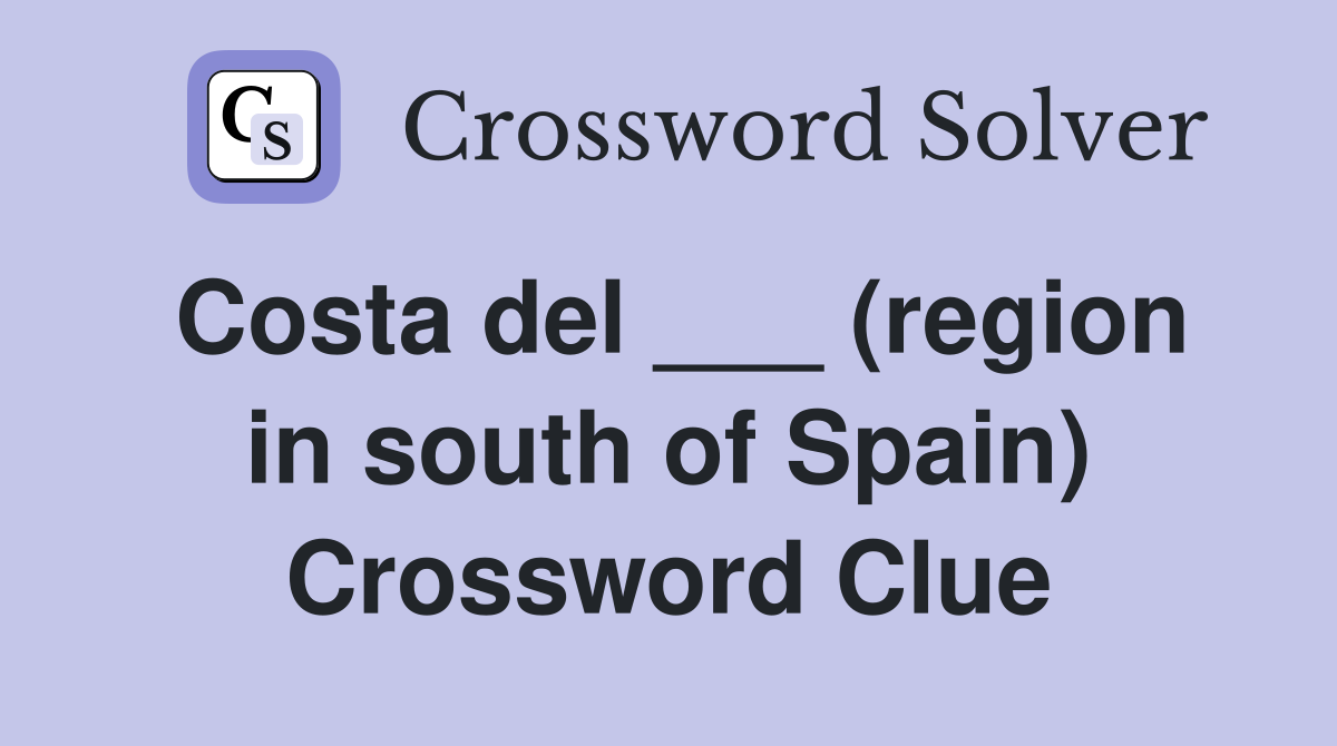 Costa del ___ (region in south of Spain) Crossword Clue