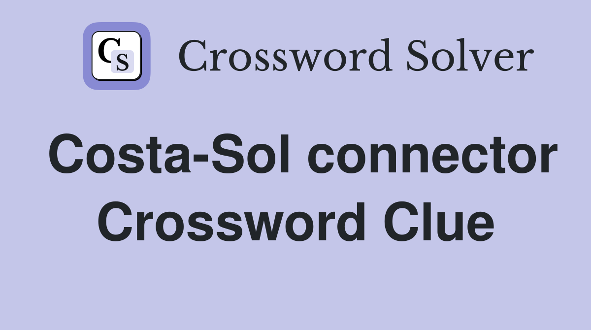 Costa-Sol connector Crossword Clue