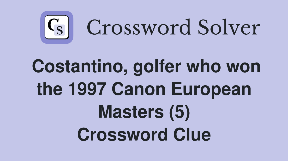 Costantino, golfer who won the 1997 Canon European Masters (5) Crossword Clue