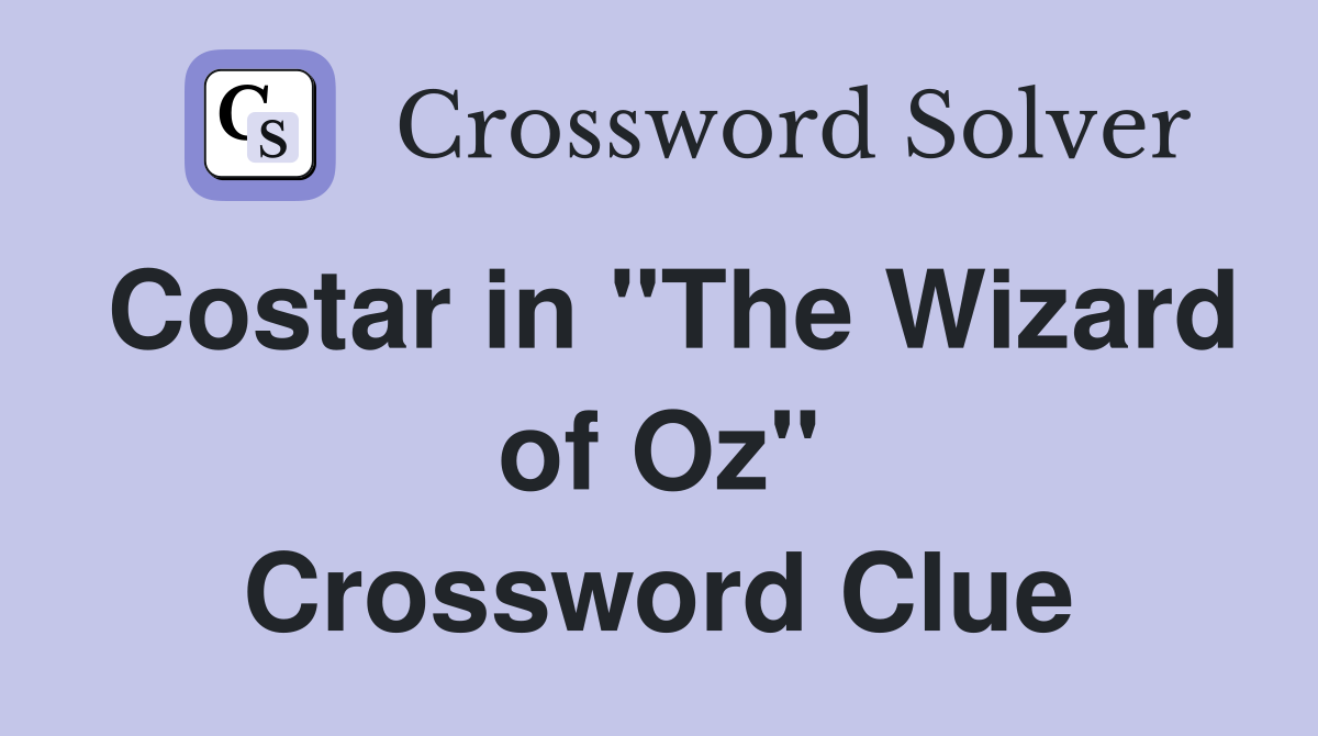 Costar in "The Wizard of Oz" Crossword Clue
