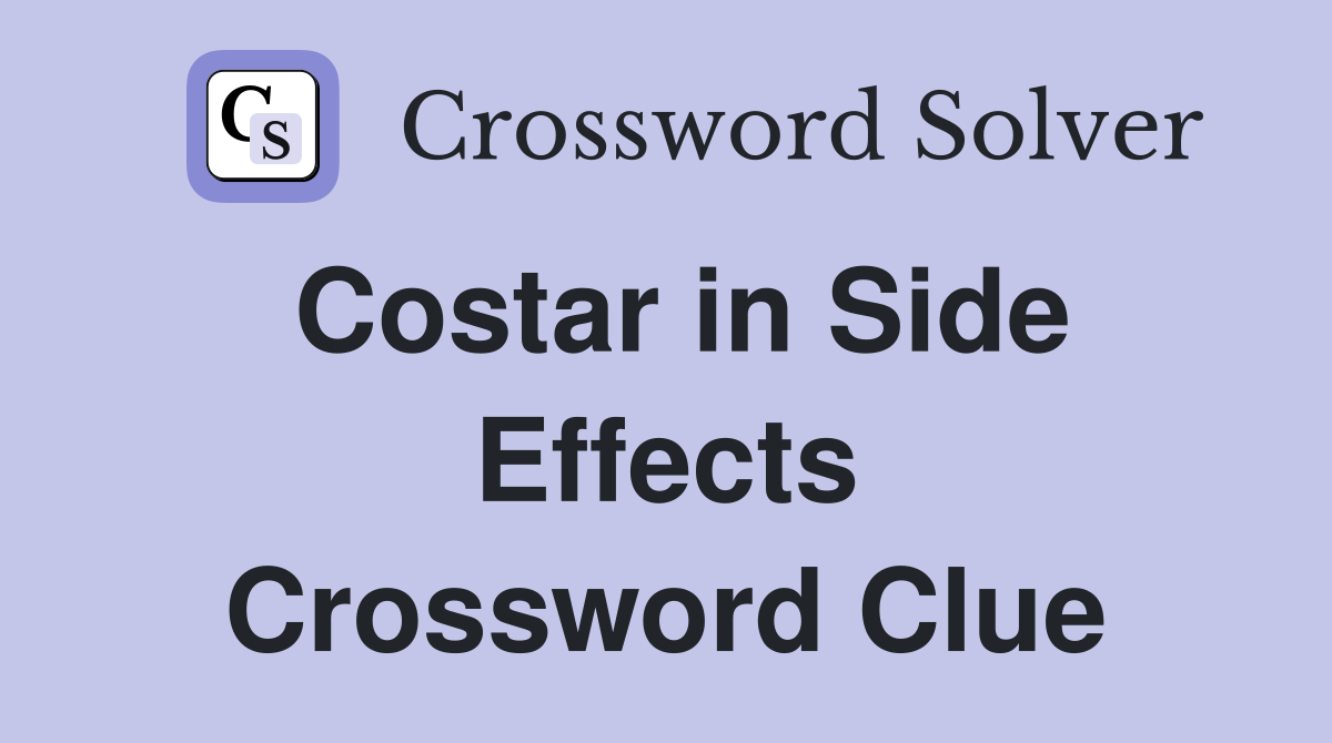 Costar in Side Effects Crossword Clue
