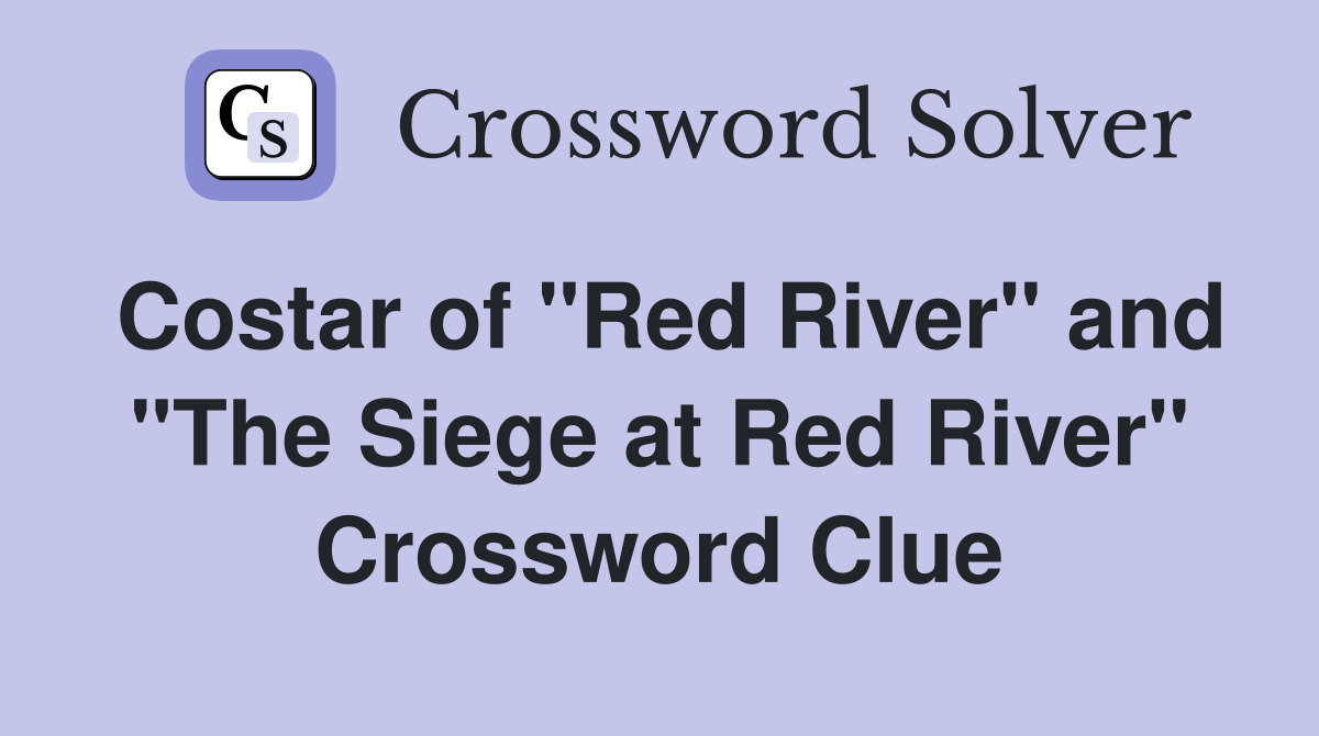 Costar of "Red River" and "The Siege at Red River" Crossword Clue