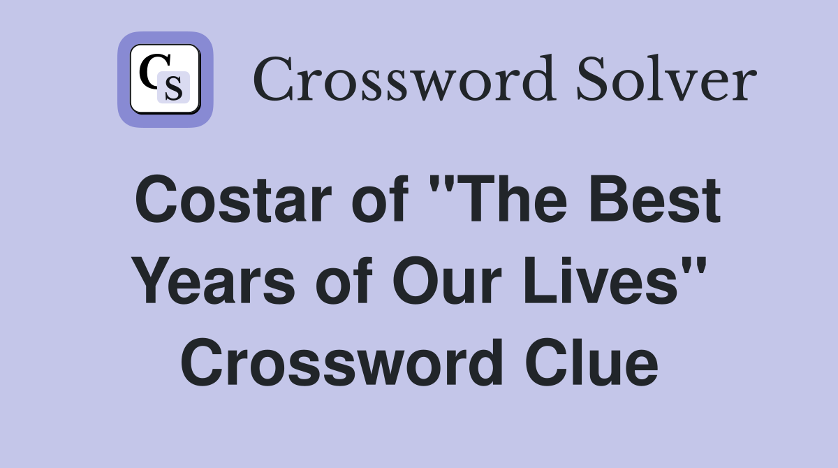 Costar of "The Best Years of Our Lives" Crossword Clue