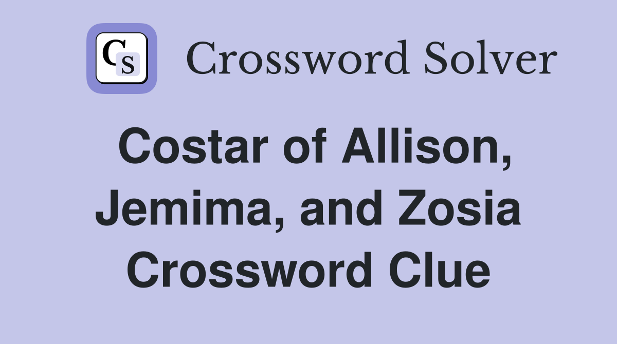 Costar of Allison, Jemima, and Zosia Crossword Clue