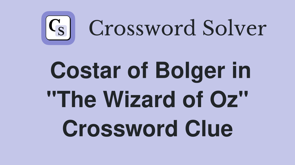 Costar of Bolger in "The Wizard of Oz" Crossword Clue