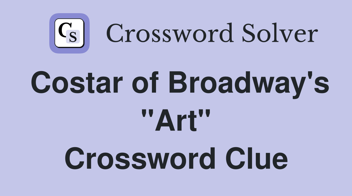 Costar of Broadway's "Art" Crossword Clue