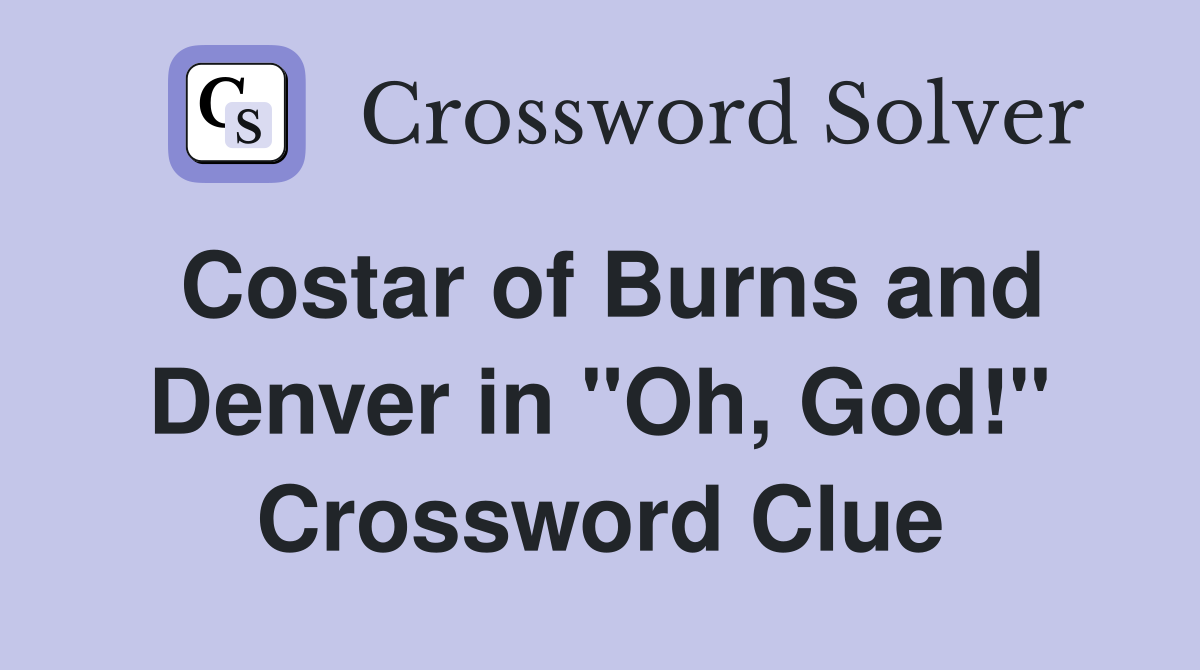 Costar of Burns and Denver in "Oh, God!" Crossword Clue