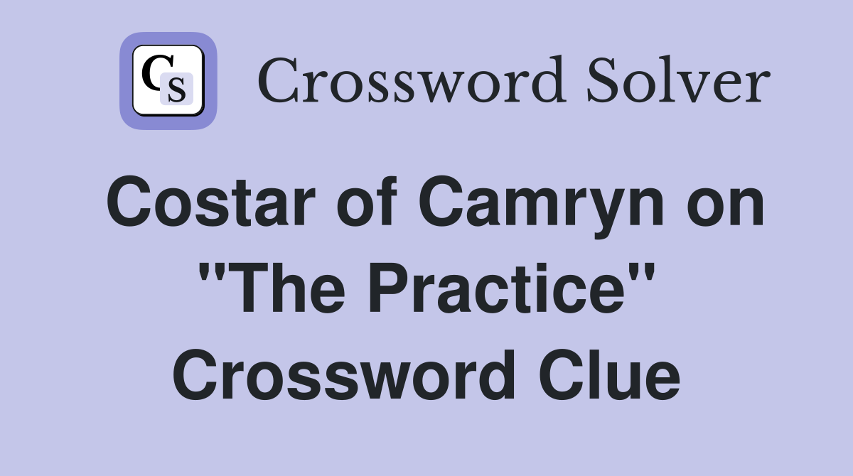 Costar of Camryn on "The Practice" Crossword Clue