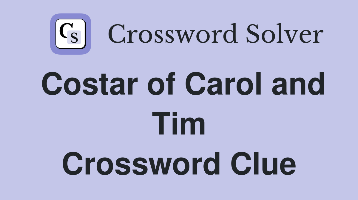 Costar of Carol and Tim Crossword Clue
