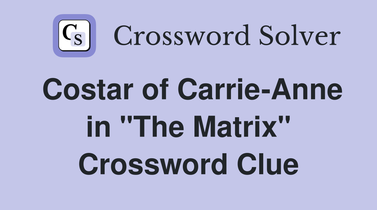 Costar of Carrie-Anne in "The Matrix" Crossword Clue