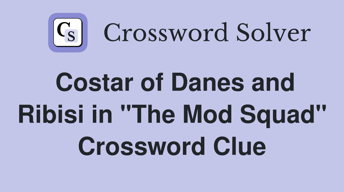 Costar of Danes and Ribisi in "The Mod Squad" Crossword Clue