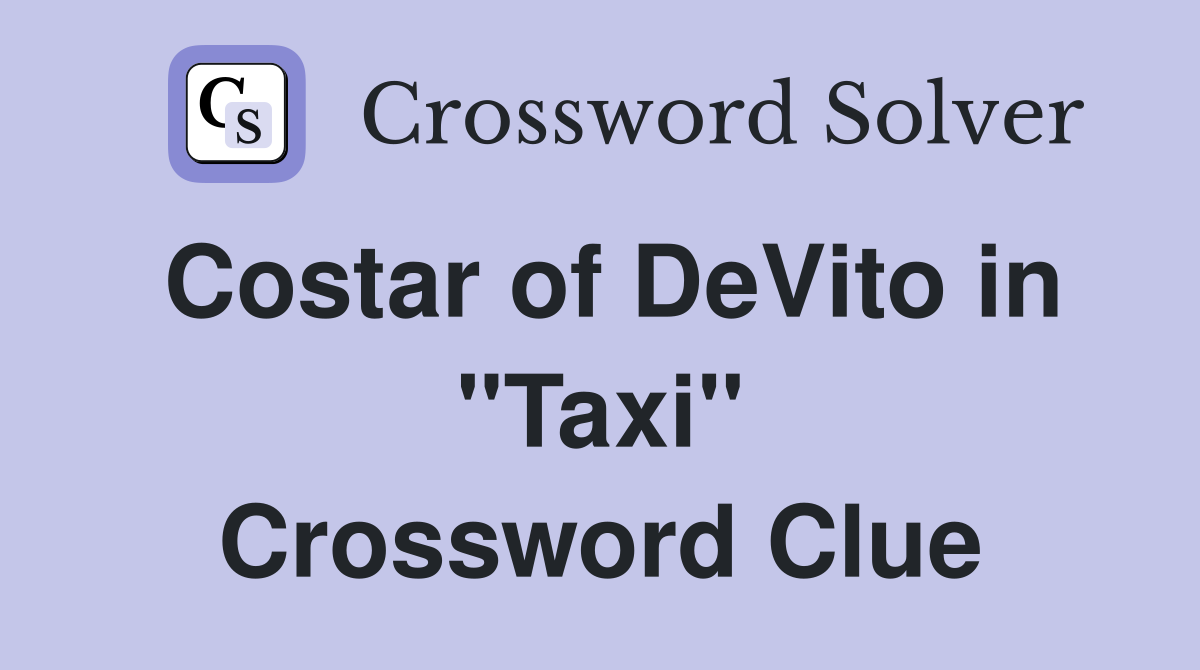 Costar of DeVito in "Taxi" Crossword Clue