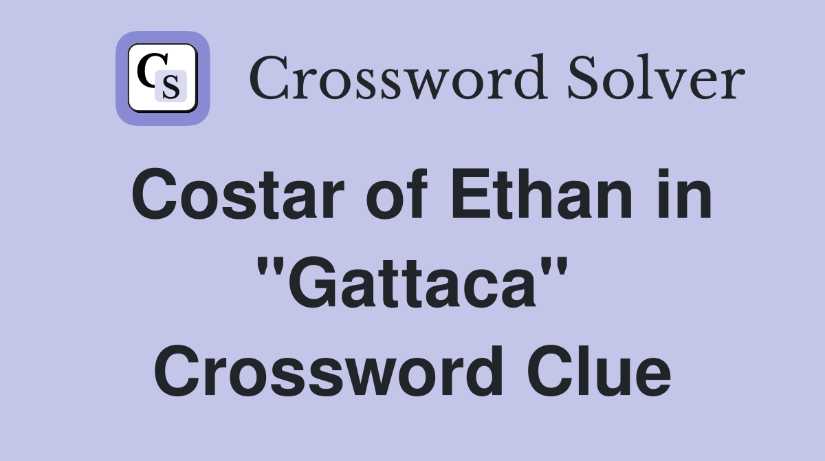 Costar of Ethan in "Gattaca" Crossword Clue