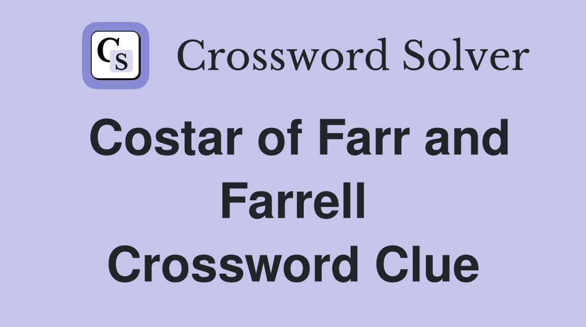 Costar of Farr and Farrell Crossword Clue