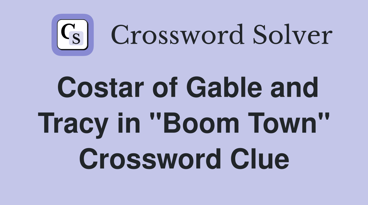 Costar of Gable and Tracy in "Boom Town" Crossword Clue