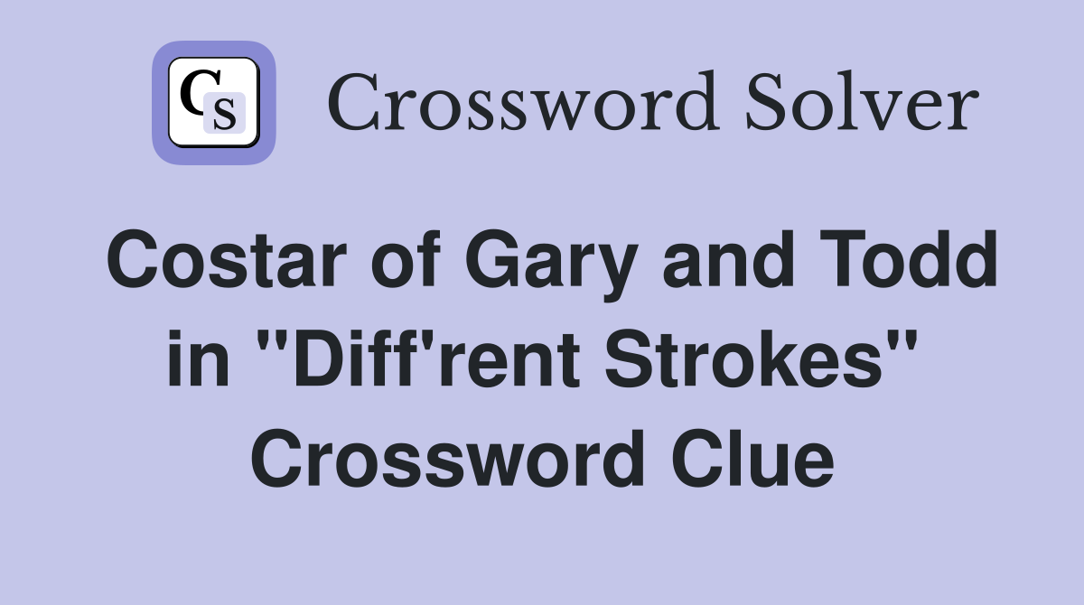 Costar of Gary and Todd in "Diff'rent Strokes" Crossword Clue