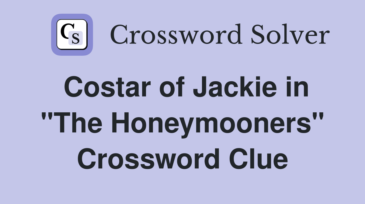Costar of Jackie in "The Honeymooners" Crossword Clue