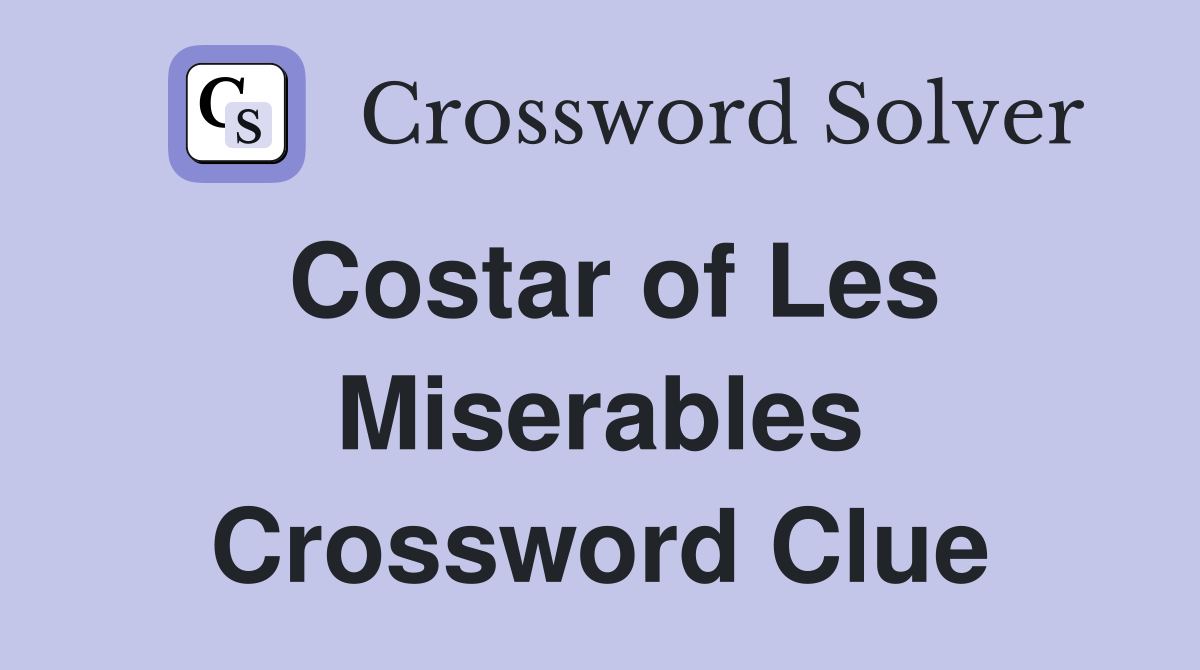 Costar of Les Miserables Crossword Clue