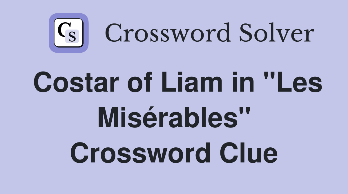Costar of Liam in "Les Misérables" Crossword Clue