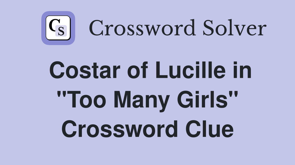 Costar of Lucille in "Too Many Girls" Crossword Clue