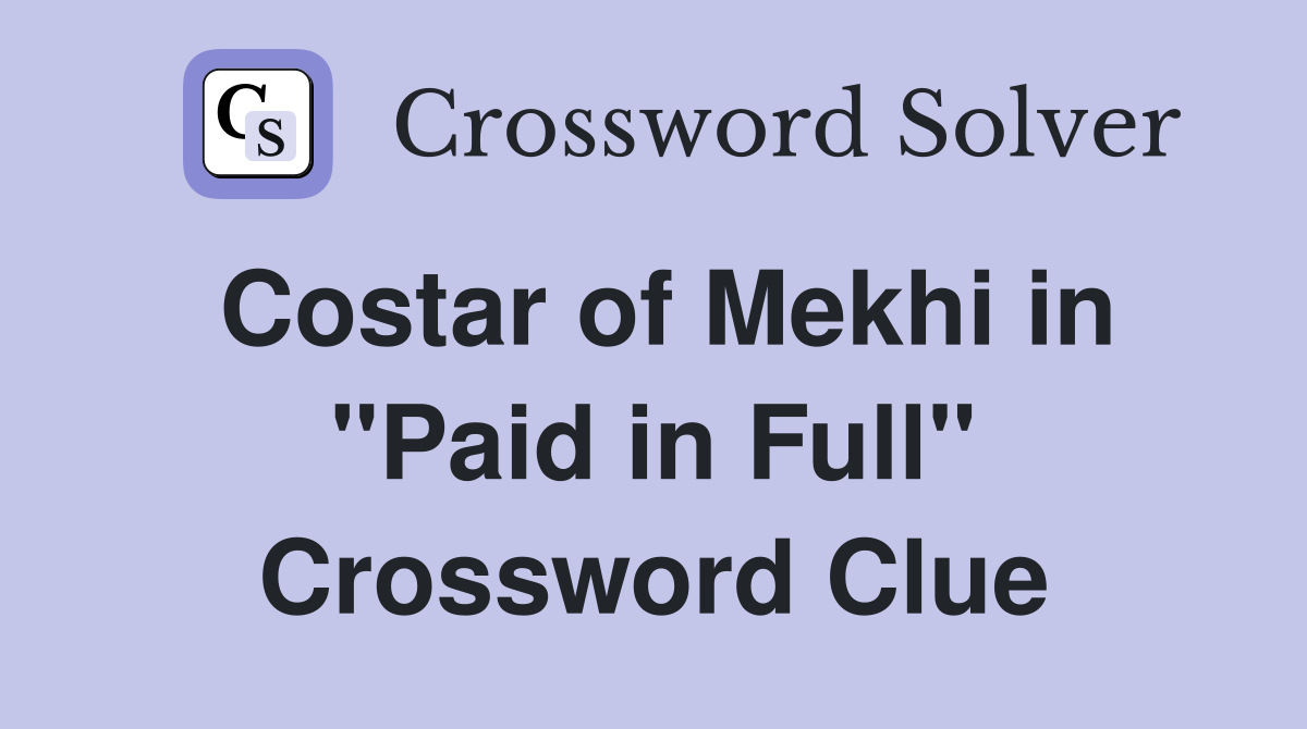 Costar of Mekhi in "Paid in Full" Crossword Clue