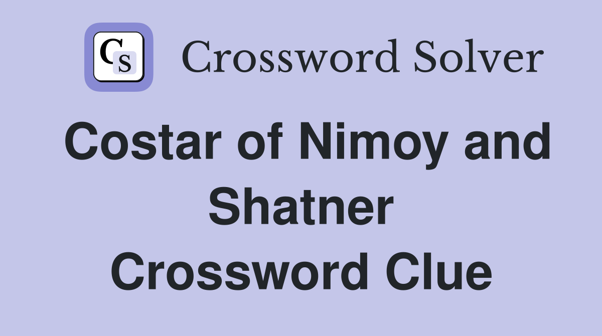 Costar of Nimoy and Shatner Crossword Clue