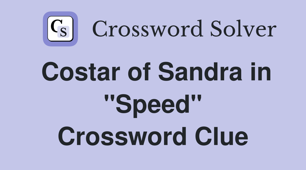 Costar of Sandra in ''Speed'' Crossword Clue