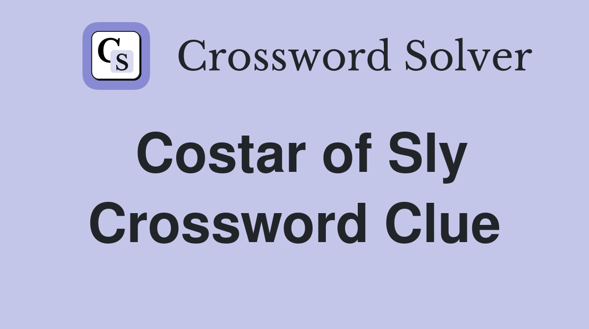 Costar of Sly Crossword Clue