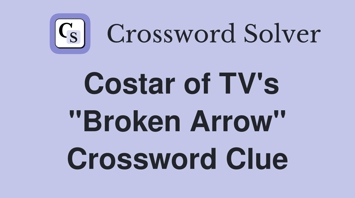 Costar of TV's "Broken Arrow" Crossword Clue