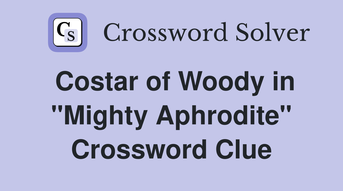 Costar of Woody in "Mighty Aphrodite" Crossword Clue