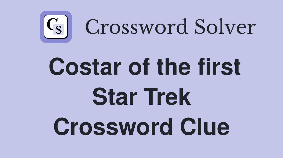 Costar of the first Star Trek Crossword Clue
