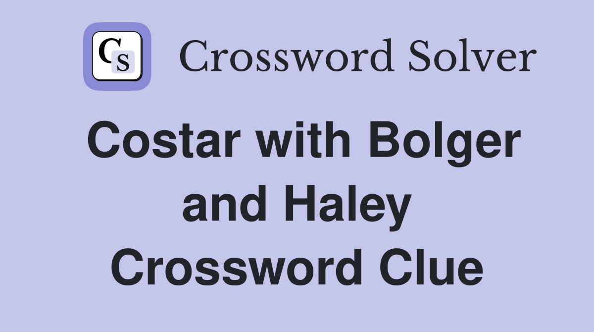 Costar with Bolger and Haley Crossword Clue