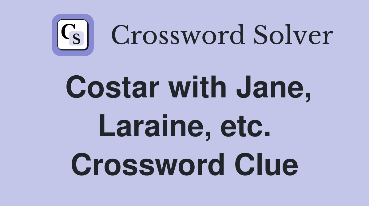 Costar with Jane, Laraine, etc. Crossword Clue