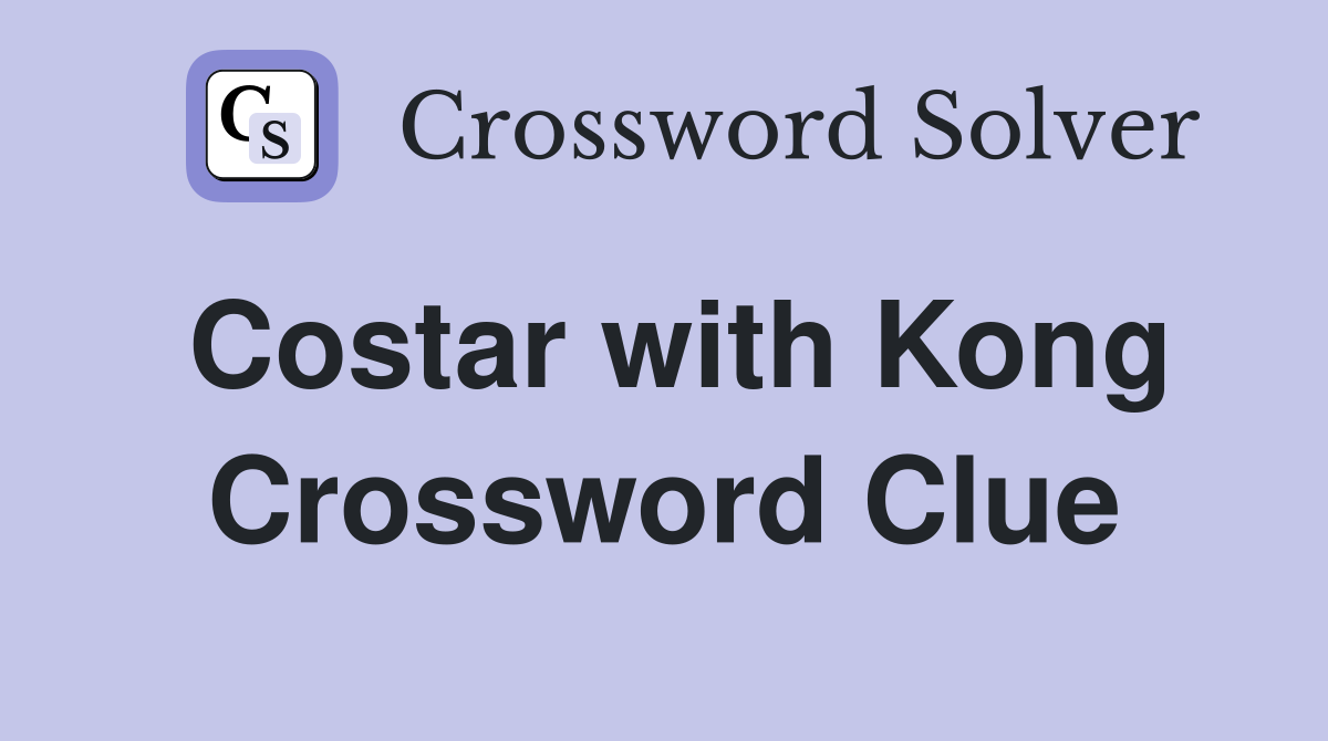 Costar with Kong Crossword Clue