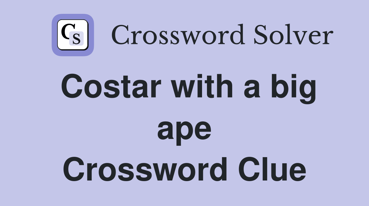 Costar with a big ape Crossword Clue