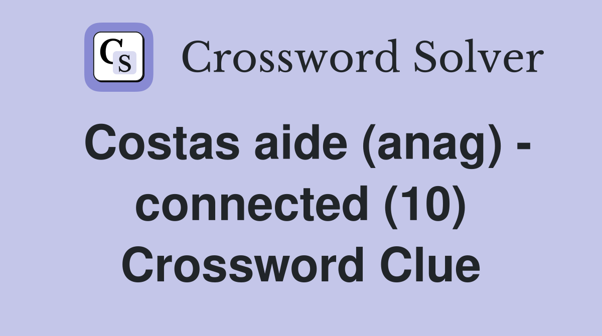 Costas aide (anag) - connected (10) Crossword Clue