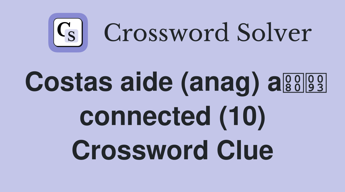 Costas aide (anag) a connected (10) Crossword Clue