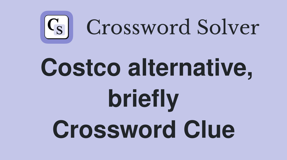 Costco alternative, briefly Crossword Clue